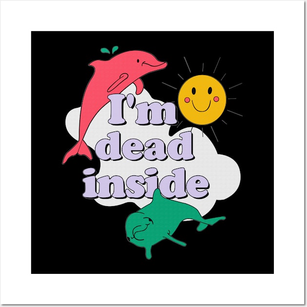 I'm dead inside dolphin sun funny gift Wall Art by boltongayratbek